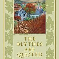 The Blythes Are Quoted, by L. M. Montgomery